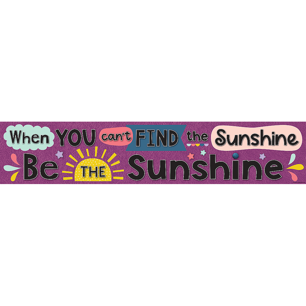 Oh Happy Day When You Can’t Find the Sunshine Be the Sunshine Banner
