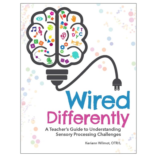 [15965 GR] Wired Differently: A Teacher's Guide to Understanding Sensory Processing Challenges